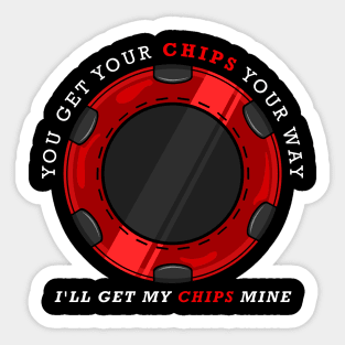 You get your chips your way. I will get my chips Sticker